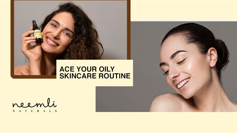 Effective Ways To Ace Your Skincare Routine For Oily Skin.
